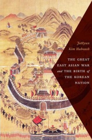 Cover of The Great East Asian War and the Birth of the Korean Nation