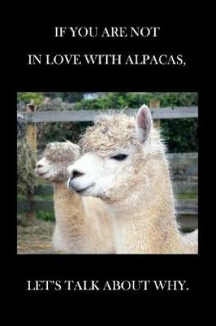 Cover of If You Are Not In Love With Alpacas Let's Talk About Why