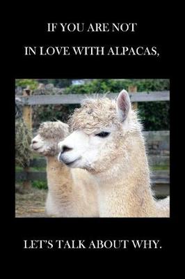 Book cover for If You Are Not In Love With Alpacas Let's Talk About Why