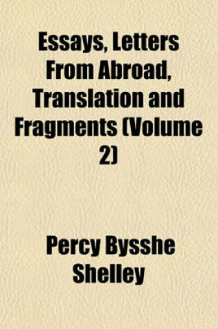 Cover of Essays, Letters from Abroad, Translations and Fragments (Volume 2); Journal of a Six Weeks' Tour. Letters from Geneva. Journal at Geneva Ghost Stories