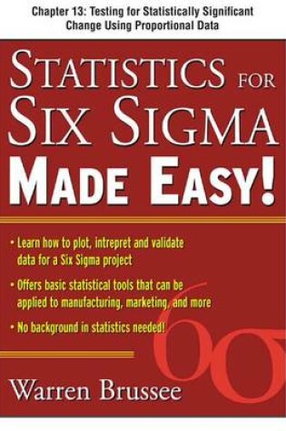 Cover of Statistics for Six SIGMA Made Easy, Chapter 13 - Testing for Statistically Significant Change Using Proportional Data