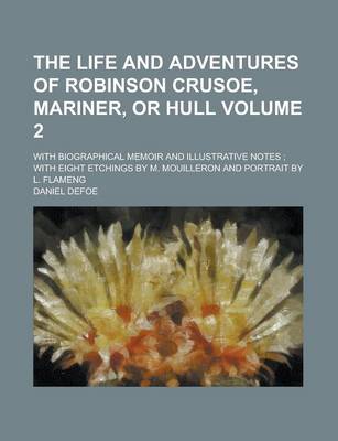 Book cover for The Life and Adventures of Robinson Crusoe, Mariner, or Hull; With Biographical Memoir and Illustrative Notes; With Eight Etchings by M. Mouilleron an