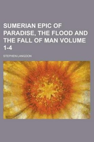 Cover of Sumerian Epic of Paradise, the Flood and the Fall of Man Volume 1-4