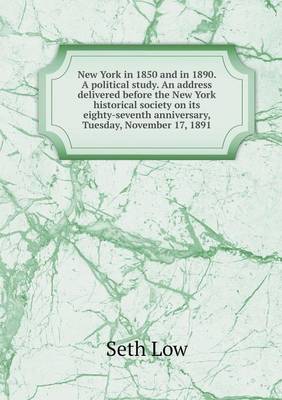 Book cover for New York in 1850 and in 1890. A political study. An address delivered before the New York historical society on its eighty-seventh anniversary, Tuesday, November 17, 1891