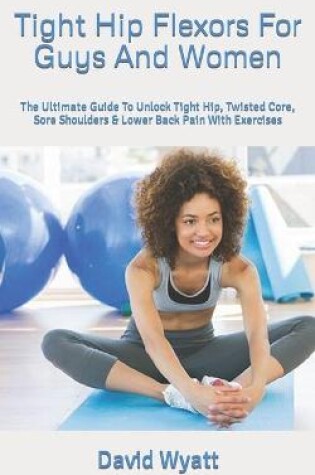 Cover of Tight Hip Flexors For Guys And Women
