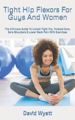 Book cover for Tight Hip Flexors For Guys And Women