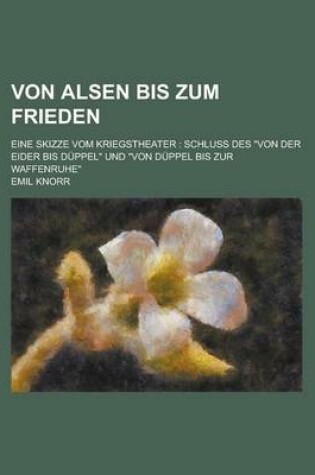 Cover of Von Alsen Bis Zum Frieden; Eine Skizze Vom Kriegstheater