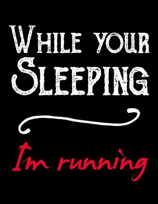 Book cover for While Your Sleeping I'm Running