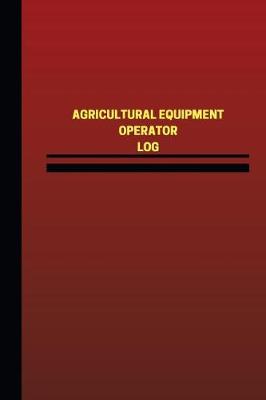 Book cover for Agricultural Equipment Operator Log (Logbook, Journal - 124 pages, 6 x 9 inches)