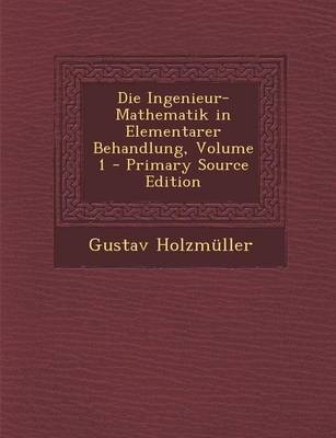 Book cover for Die Ingenieur-Mathematik in Elementarer Behandlung, Volume 1