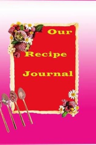 Cover of Our recipe journal ( Blank cook book )