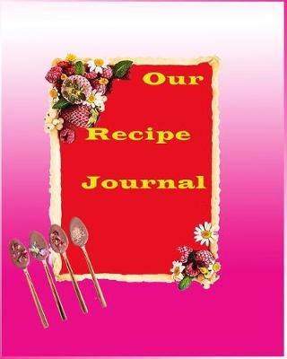 Book cover for Our recipe journal ( Blank cook book )