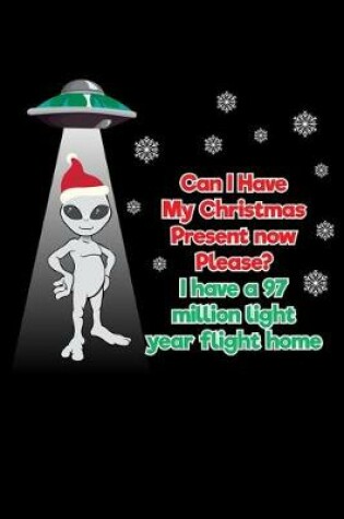 Cover of Can I Have My Christmas Present Now Please? I Have a 97 Million Light Year Flight Home