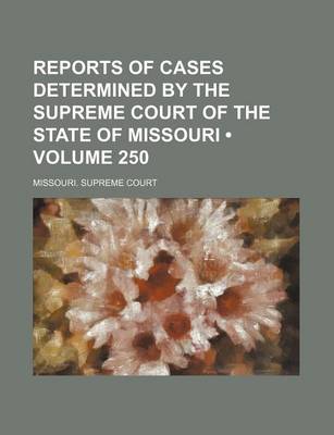 Book cover for Reports of Cases Determined by the Supreme Court of the State of Missouri (Volume 250)