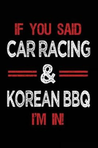 Cover of If You Said Car Racing & Korean BBQ I'm in