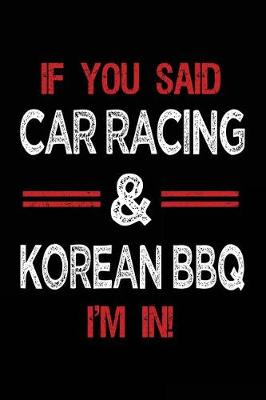 Book cover for If You Said Car Racing & Korean BBQ I'm in