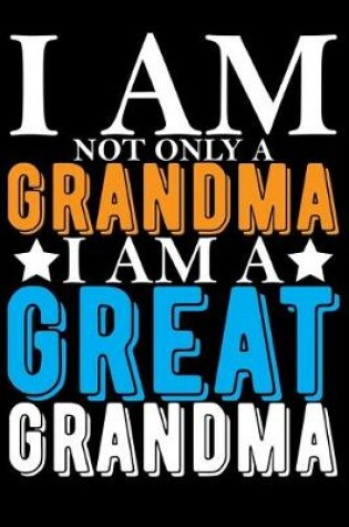 Cover of I Am Not Only A Grandma I Am A Great Grandma
