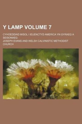 Cover of Y Lamp Volume 7; Cyhoeddiad Misol I Ieuenctyd America Yn Gyraeg a Seisonaeg