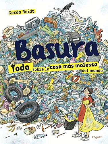 Book cover for Basura. Todo Sobre La Cosa Mós Molesta del Mundo