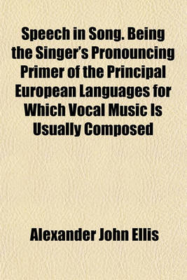 Book cover for Speech in Song. Being the Singer's Pronouncing Primer of the Principal European Languages for Which Vocal Music Is Usually Composed