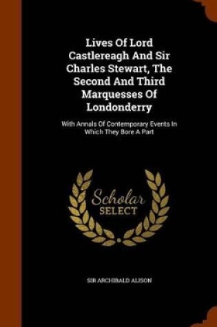 Cover of Lives of Lord Castlereagh and Sir Charles Stewart, the Second and Third Marquesses of Londonderry