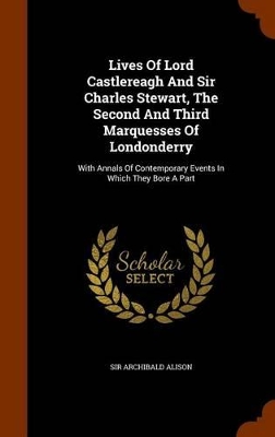 Book cover for Lives of Lord Castlereagh and Sir Charles Stewart, the Second and Third Marquesses of Londonderry