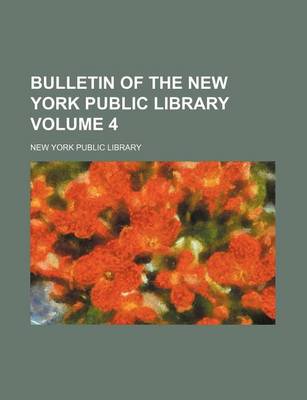 Book cover for Bulletin of the New York Public Library Volume 4