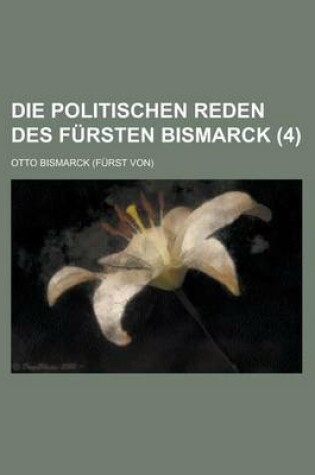 Cover of Die Politischen Reden Des Fursten Bismarck (4)
