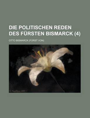 Book cover for Die Politischen Reden Des Fursten Bismarck (4)