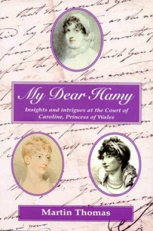 Cover of My Dear Hamy - Insights and Intrigues at the Court of Caroline, Princess of Wales