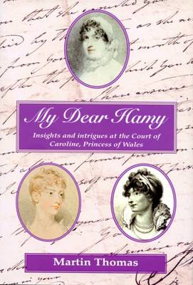 Book cover for My Dear Hamy - Insights and Intrigues at the Court of Caroline, Princess of Wales