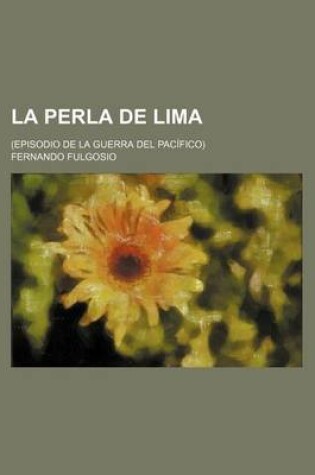 Cover of La Perla de Lima; (Episodio de La Guerra del Pacifico)