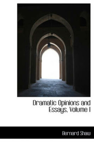 Cover of Dramatic Opinions and Essays, Volume I