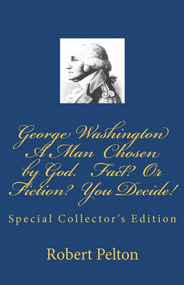 Book cover for George Washington -- A Man Chosen by God? Fact? or Fiction? You Decide!