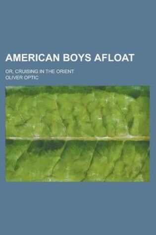 Cover of American Boys Afloat; Or, Cruising in the Orient