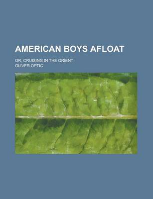 Book cover for American Boys Afloat; Or, Cruising in the Orient