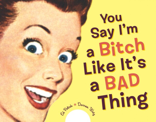 Book cover for You Say I'm a Bitch Like It's a Bad Thing