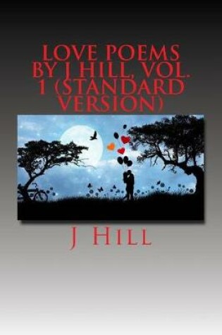 Cover of Love Poems by J Hill, Vol. 1 (Standard Version)