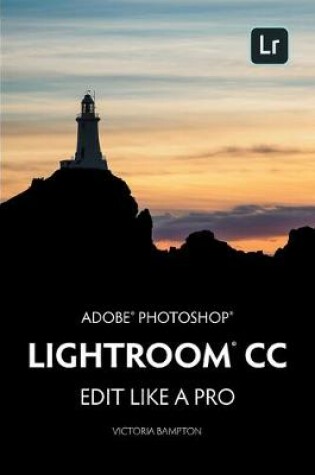 Cover of Adobe Photoshop Lightroom CC - Edit Like a Pro