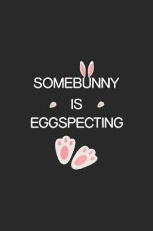 Cover of Somebunny Is Eggspecting