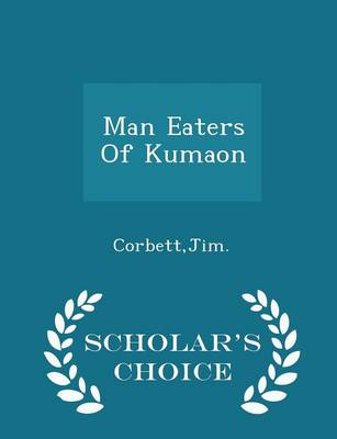 Book cover for Man Eaters of Kumaon - Scholar's Choice Edition