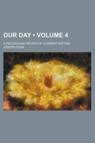 Cover of Our Day (Volume 4); A Record and Review of Current Reform