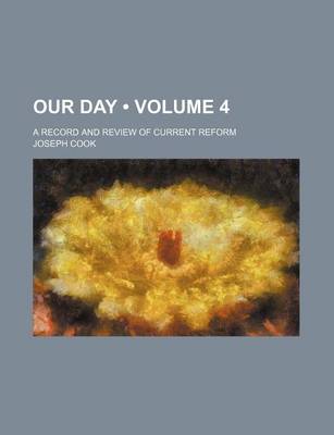 Book cover for Our Day (Volume 4); A Record and Review of Current Reform