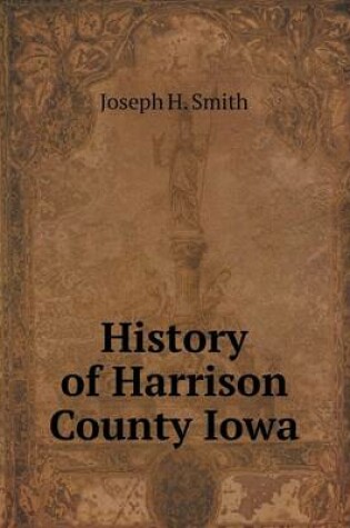 Cover of History of Harrison County Iowa