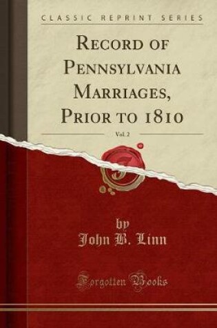 Cover of Record of Pennsylvania Marriages, Prior to 1810, Vol. 2 (Classic Reprint)