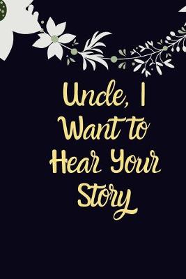 Book cover for Uncle, I Want to Hear Your Story Gift notebook