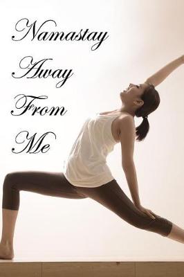 Book cover for Namastay Away from Me Journal Upward Yoga Pose