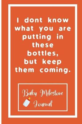 Book cover for I dont know what you are putting in these bottles, but keep them coming.