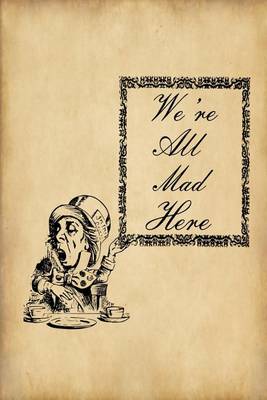 Book cover for Alice in Wonderland Journal - We're All Mad Here