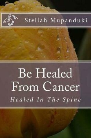 Cover of Be Healed from Cancer